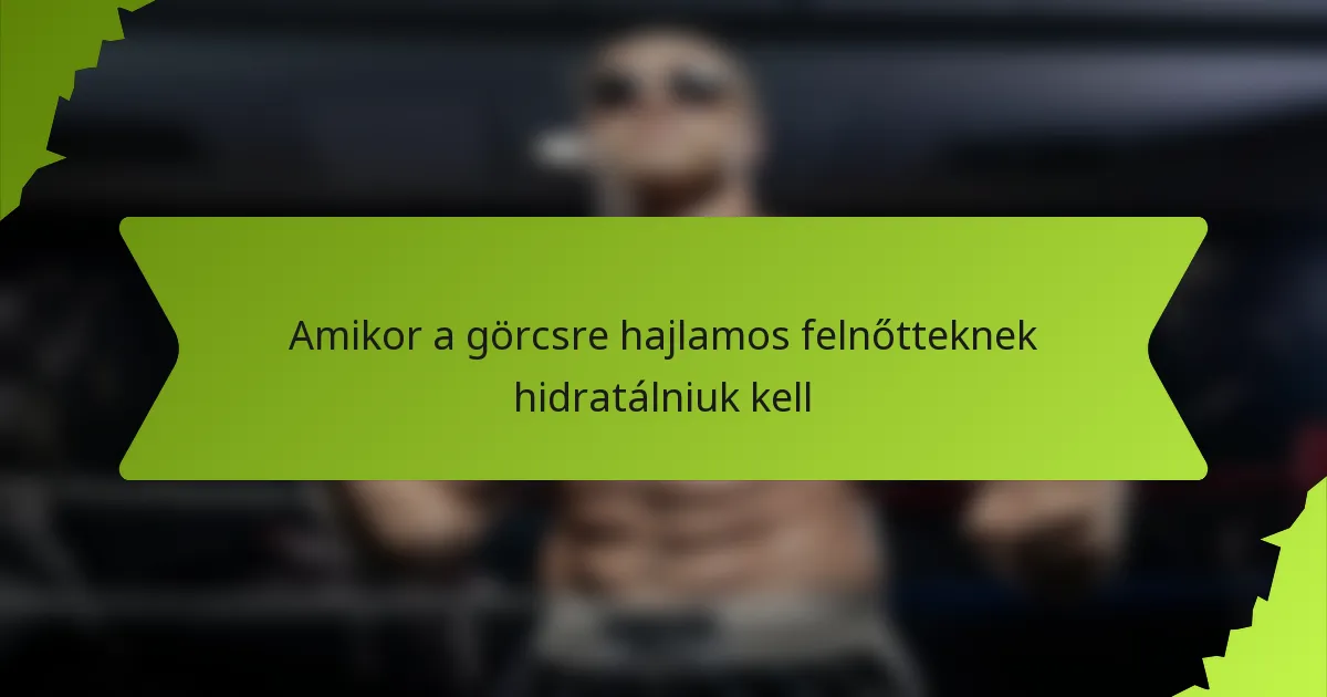 Amikor a görcsre hajlamos felnőtteknek hidratálniuk kell