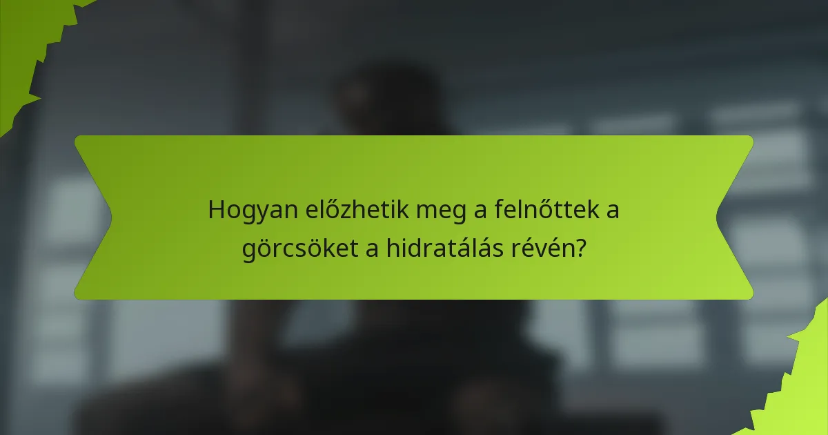 Hogyan előzhetik meg a felnőttek a görcsöket a hidratálás révén?