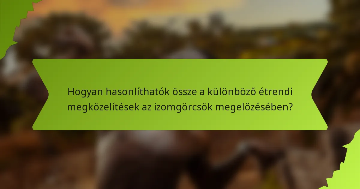 Hogyan hasonlíthatók össze a különböző étrendi megközelítések az izomgörcsök megelőzésében?