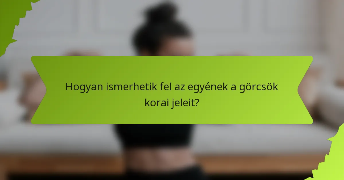 Hogyan ismerhetik fel az egyének a görcsök korai jeleit?
