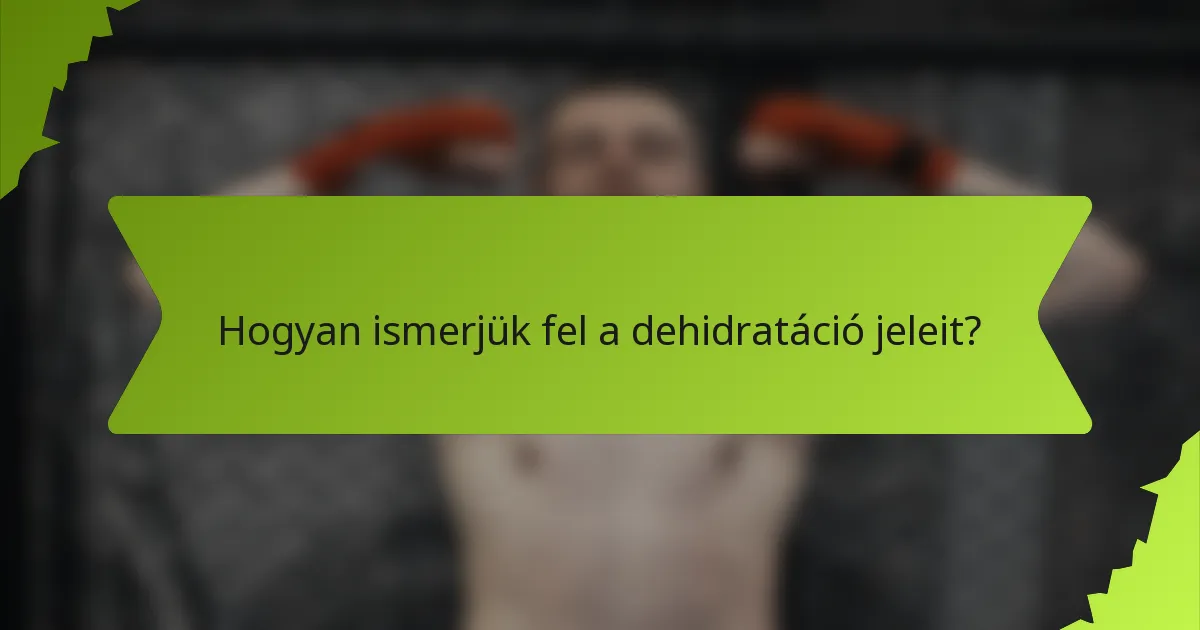 Hogyan ismerjük fel a dehidratáció jeleit?
