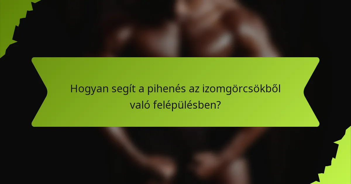 Hogyan segít a pihenés az izomgörcsökből való felépülésben?