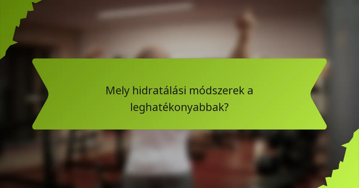 Mely hidratálási módszerek a leghatékonyabbak?