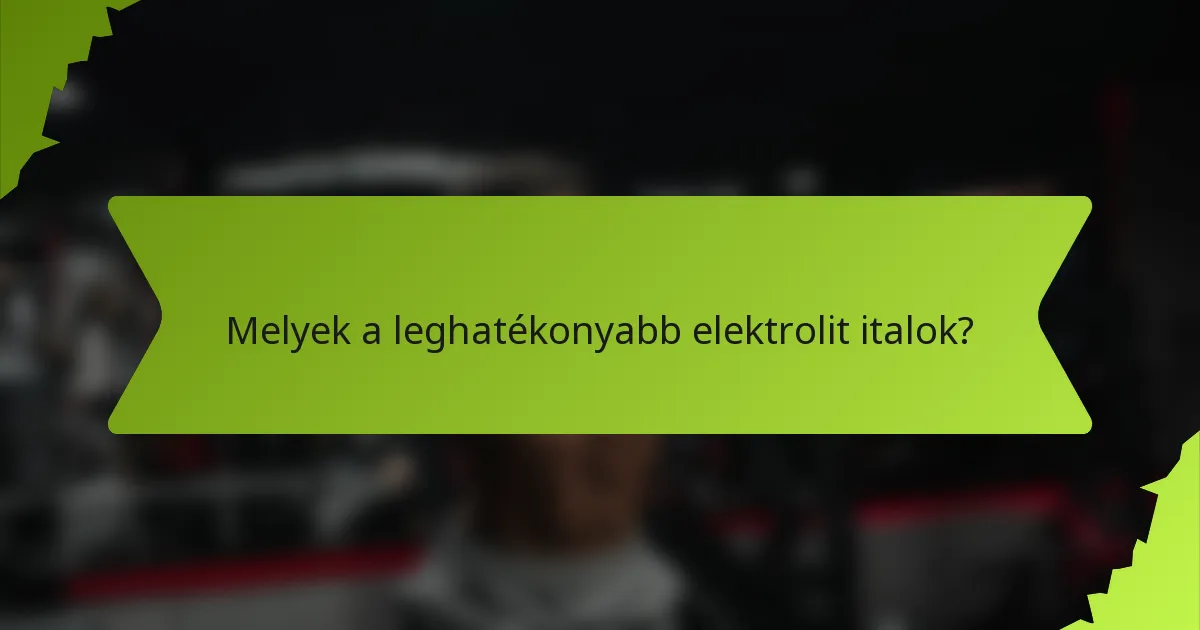 Melyek a leghatékonyabb elektrolit italok?
