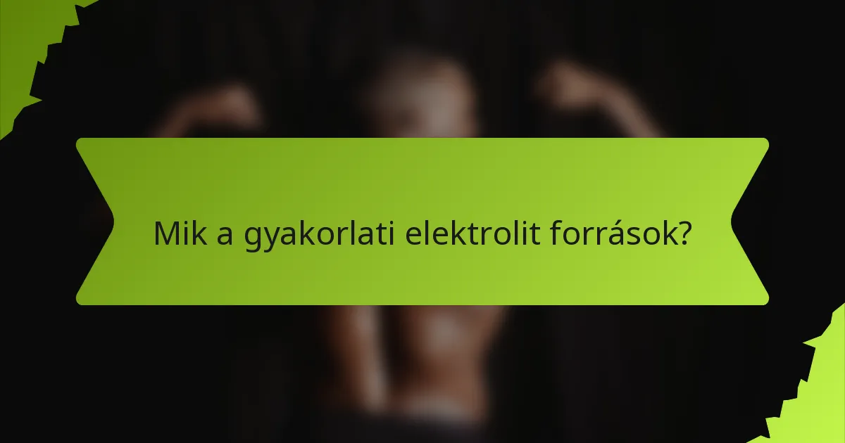 Mik a gyakorlati elektrolit források?