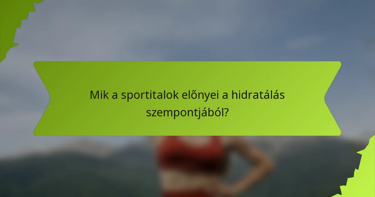 Mik a sportitalok előnyei a hidratálás szempontjából?