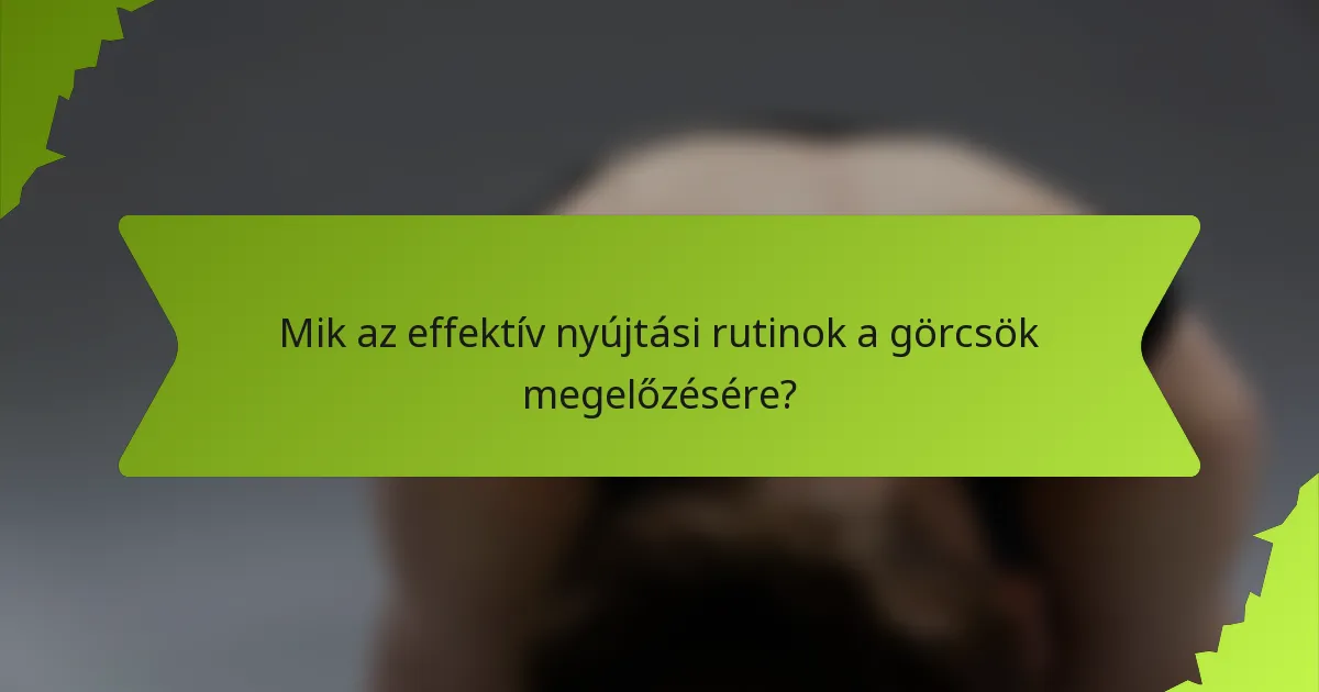 Mik az effektív nyújtási rutinok a görcsök megelőzésére?