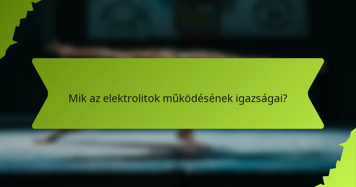 Mik az elektrolitok működésének igazságai?