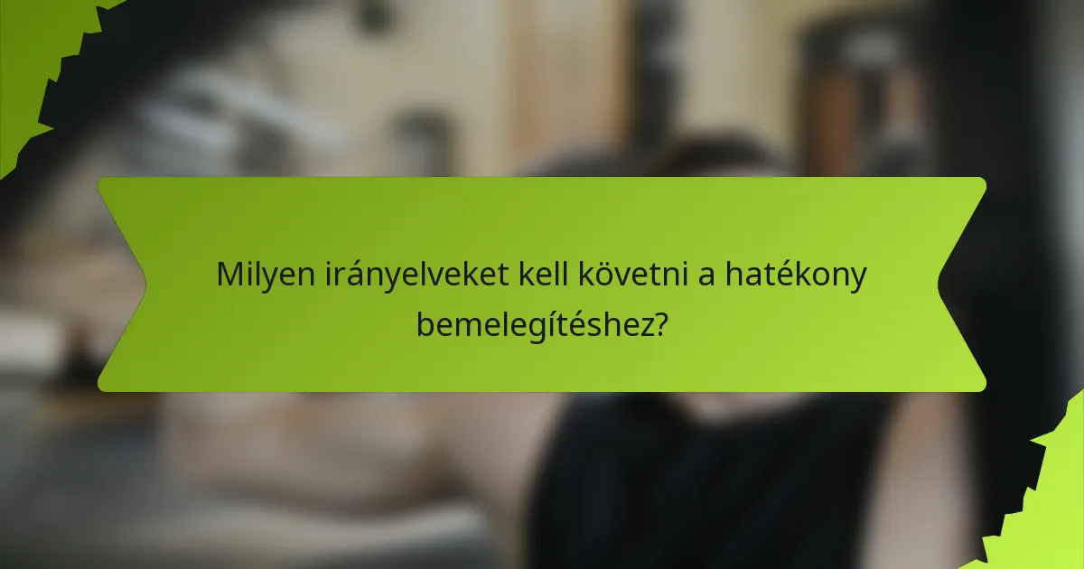Milyen irányelveket kell követni a hatékony bemelegítéshez?