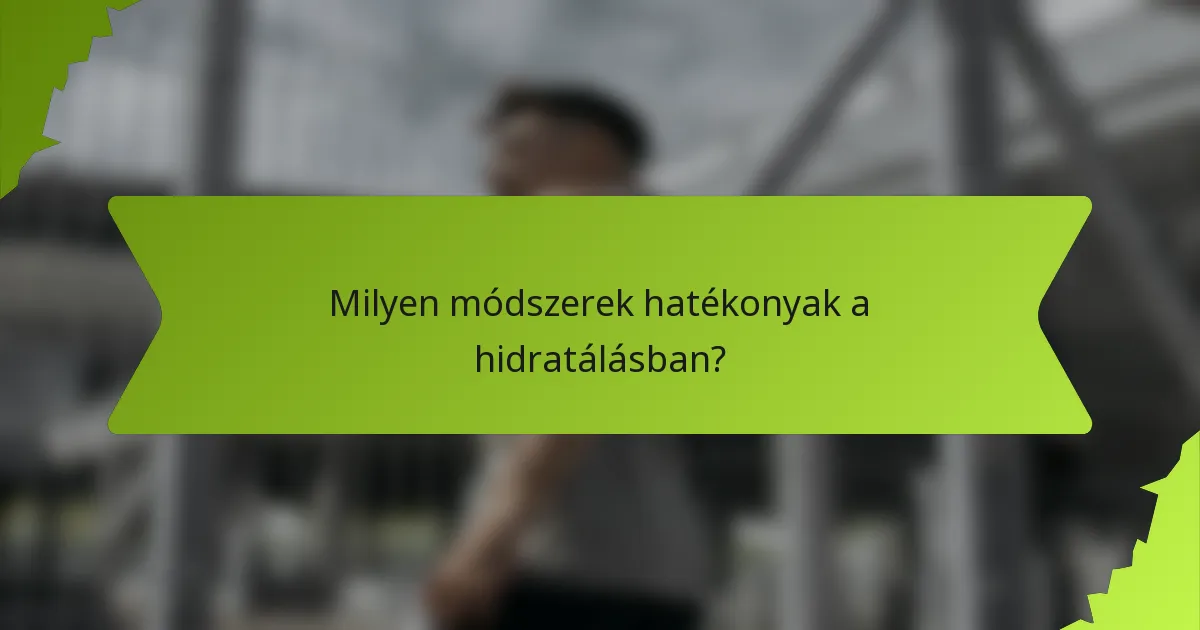 Milyen módszerek hatékonyak a hidratálásban?