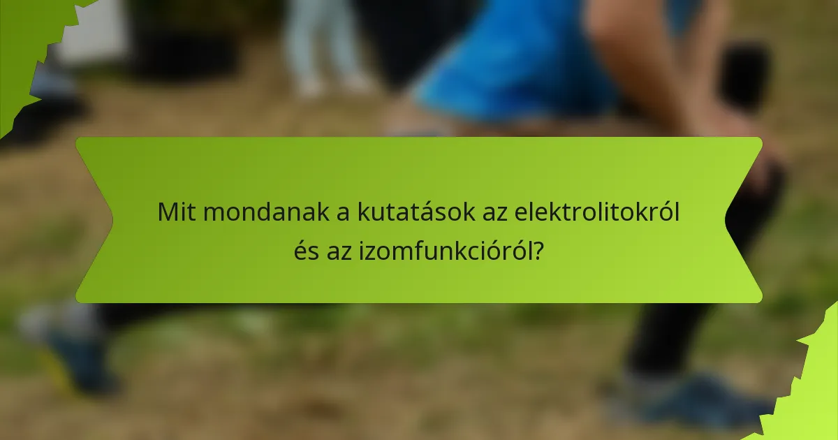 Mit mondanak a kutatások az elektrolitokról és az izomfunkcióról?
