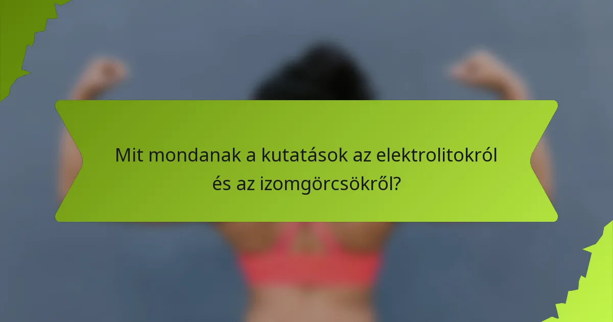 Mit mondanak a kutatások az elektrolitokról és az izomgörcsökről?
